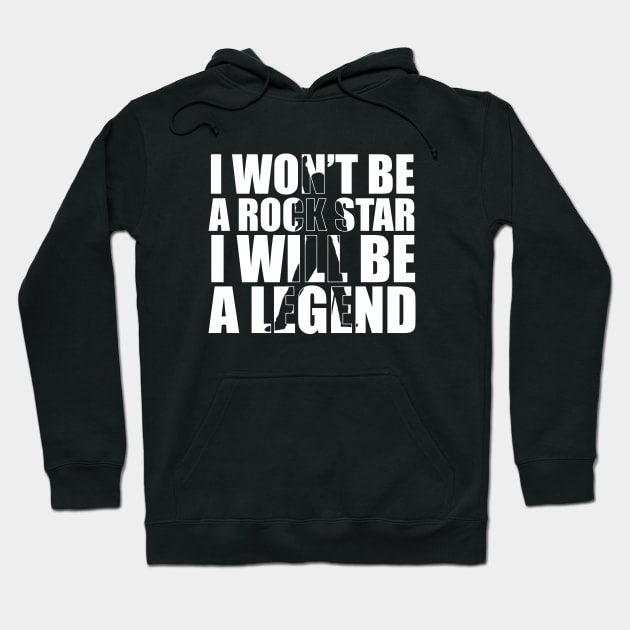 I Won't be a Rockstar i will be a Legend T-Shirt gift Hoodie by jodotodesign